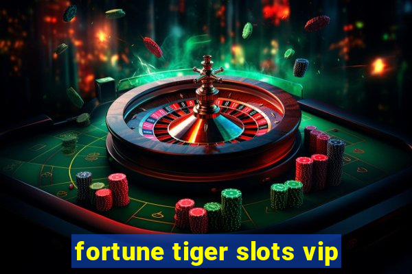 fortune tiger slots vip